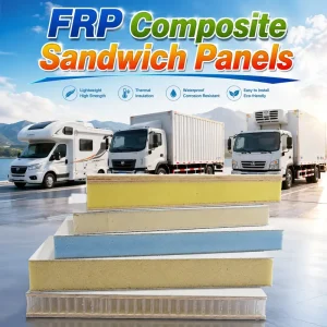 FRP Fiberglass Composite Sandwich Panels for Refrigerated Truck Body Freezer Box Lightweight Insulated Corrosion Resistant