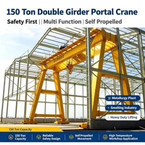 Safety First 150 Ton Double Girder Portal Crane Multi Function Self Propelled for Metallurgy and Smelting Plant Use